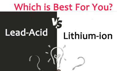 Lead-Acid vs Lithium-ion Battery, which is best for you?